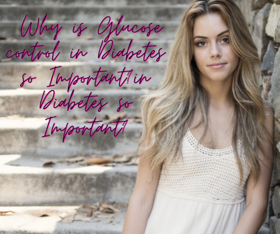 Why is Glucose control in Diabetes so Important?